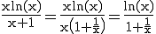 3$\rm\frac{xln(x)}{x+1}=\frac{xln(x)}{x\(1+\frac{1}{x}\)}=\frac{ln(x)}{1+\frac{1}{x}}
